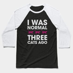 I Was Normal Three Cats Ago Baseball T-Shirt